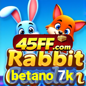 betano 7k